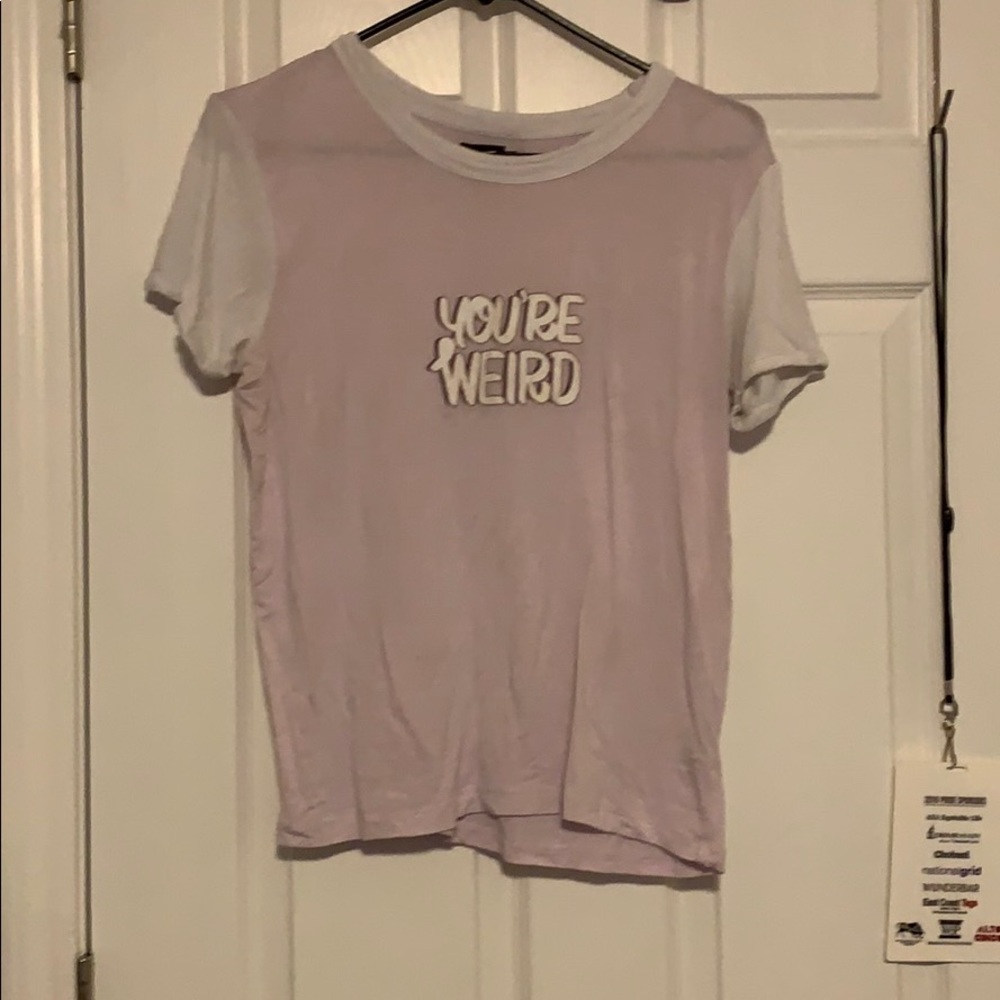 Pink “ you’re weird”
